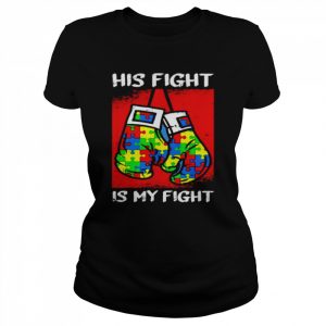 His fight is my fight autism  Classic Women's T-shirt