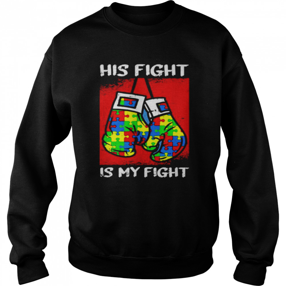 His fight is my fight autism  Unisex Sweatshirt