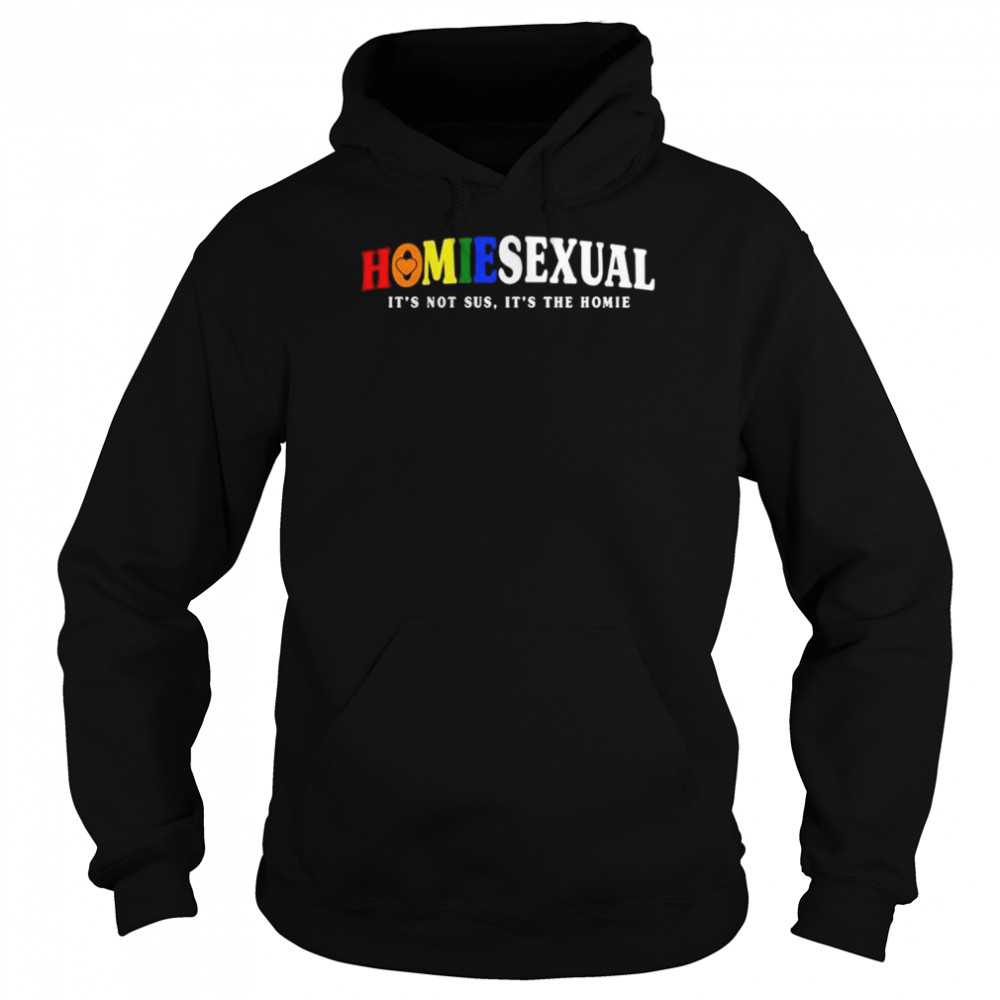 Homiesexual it’s not sus it’s the homie  Unisex Hoodie