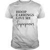 Hoop Earrings Give Me Super Powers Shirt Classic Men's T-shirt