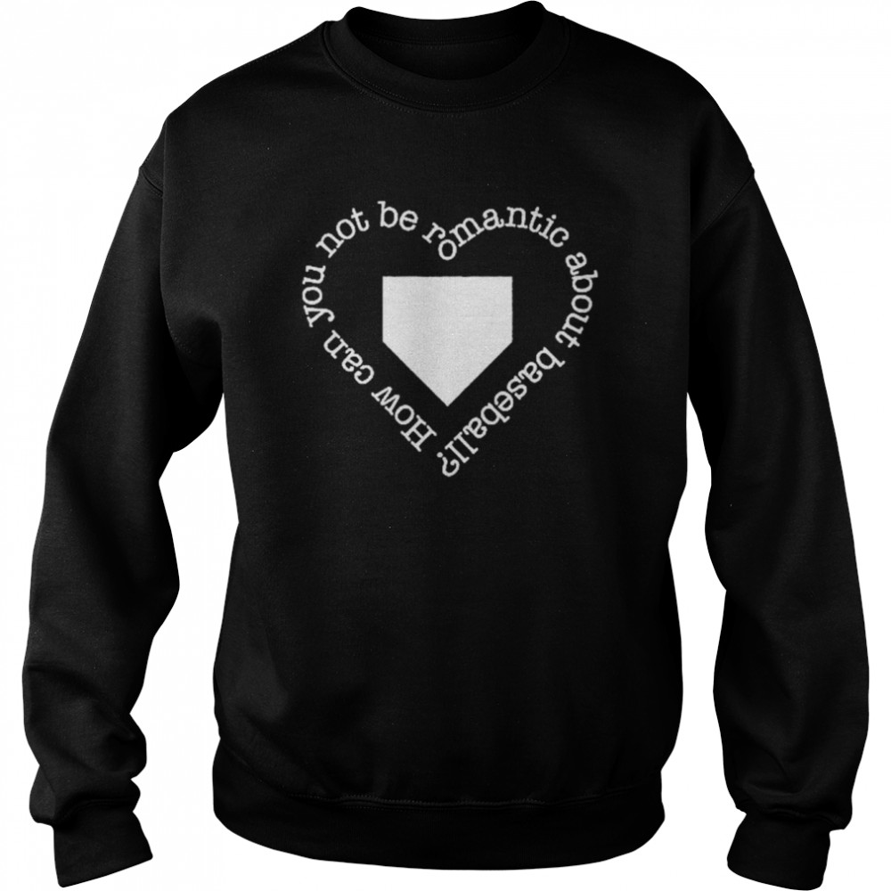 How Can You Not Be Romantic About Baseball  Unisex Sweatshirt