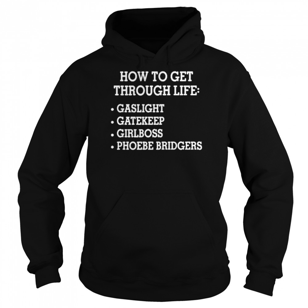 How To Get Through Life Gaslight Gatekeep Girlboss Phoebe Bridgers Shirt Unisex Hoodie