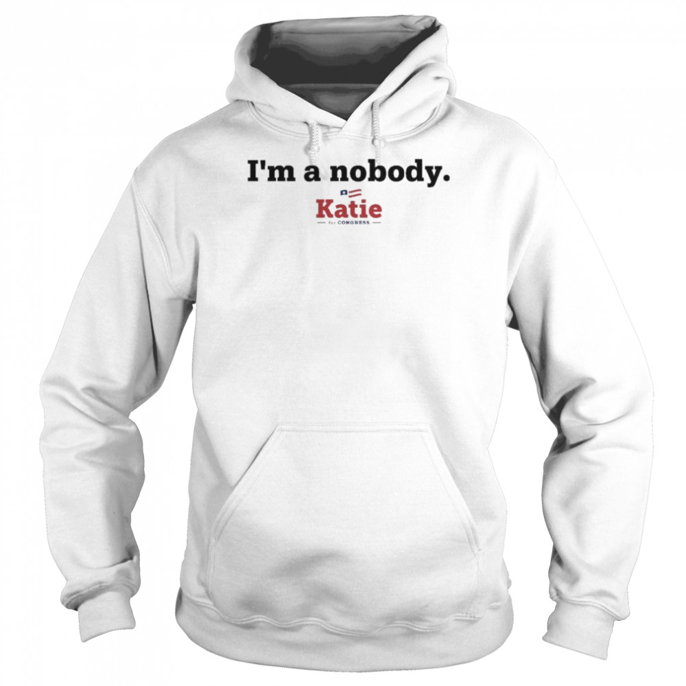 I Am A Nobody Katie For Congress Katie Arrington T-Shirt Unisex Hoodie