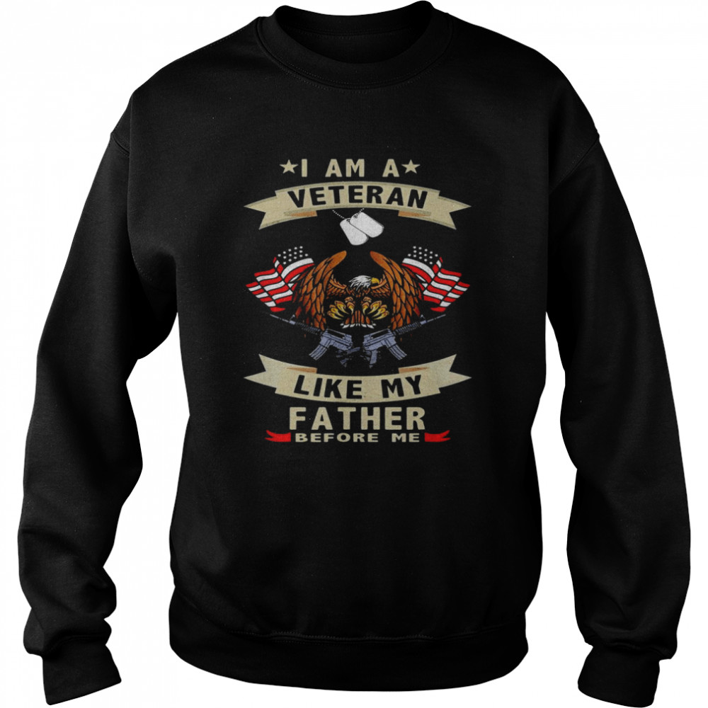 I Am A Veteran Like My Father Before Me US Flag Father’s Day Shirt Unisex Sweatshirt