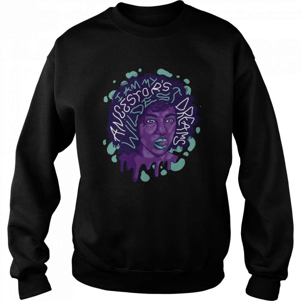 I Am My Ancestors’ Wildest Dreams Juneteenth  Unisex Sweatshirt