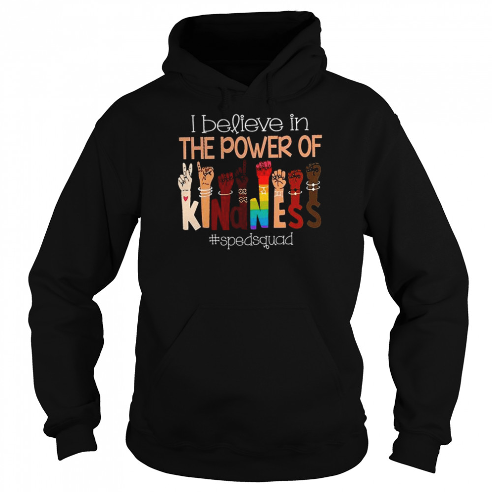 I Believe In The Power Of Kindness Sped Squad Shirt Unisex Hoodie