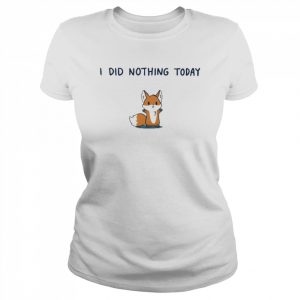 I Did Nothing Today Shirt Classic Women's T-shirt