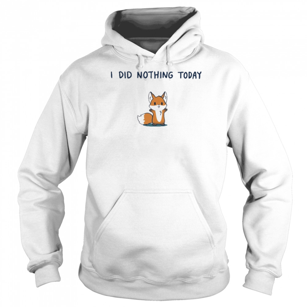 I Did Nothing Today Shirt Unisex Hoodie