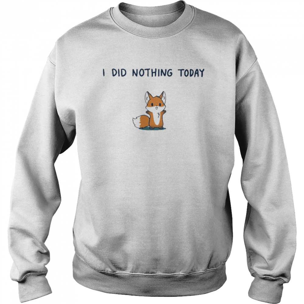 I Did Nothing Today Shirt Unisex Sweatshirt