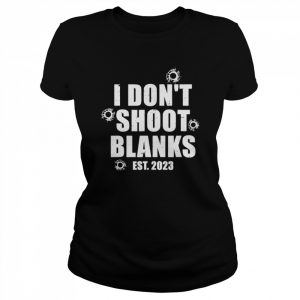 I Don’t Shoot Blanks Dad To Be Dad Promoted to Daddy 2023 T-Shirt Classic Women's T-shirt