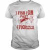 I Fish I Cum Fast I Fuck My Ford F-150S Tailpipe Shirt Classic Men's T-shirt