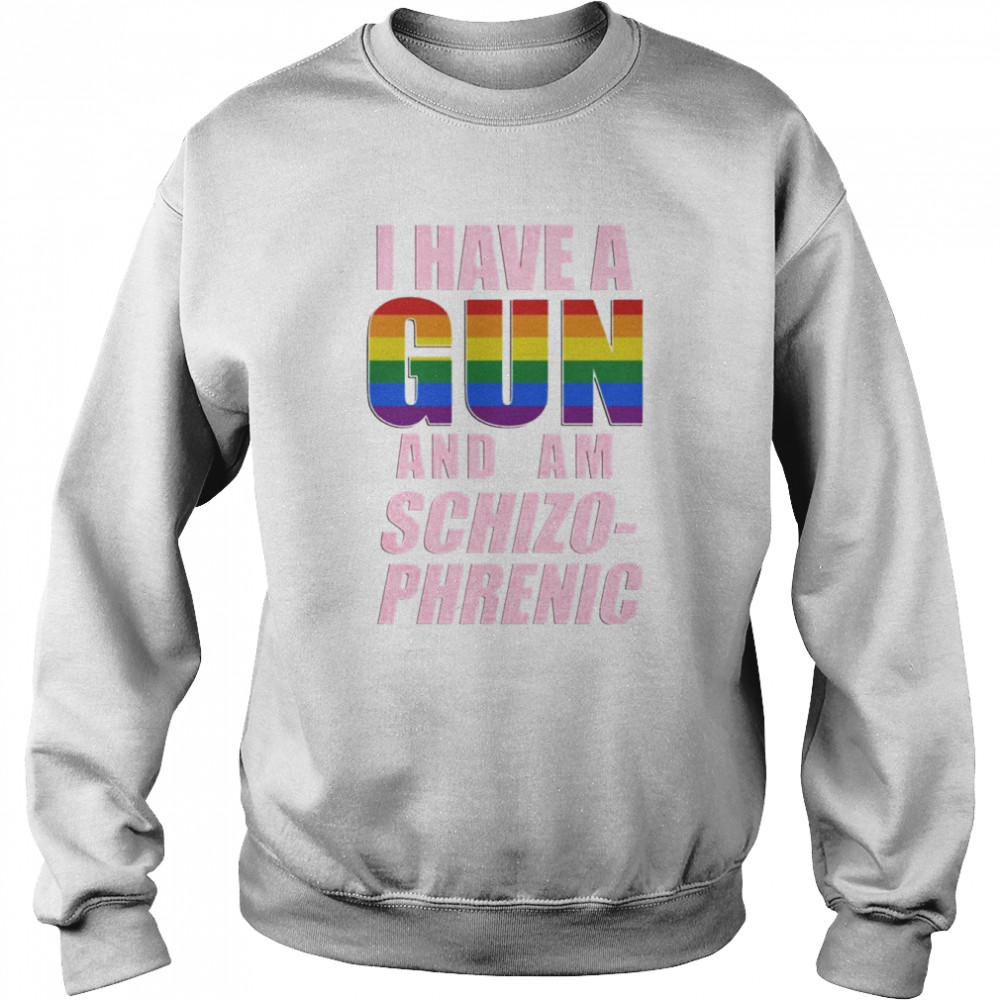 I Have A Gun And Am Schizo Phrenic Lgpt Rusty Cage Merch Shirt Unisex Sweatshirt