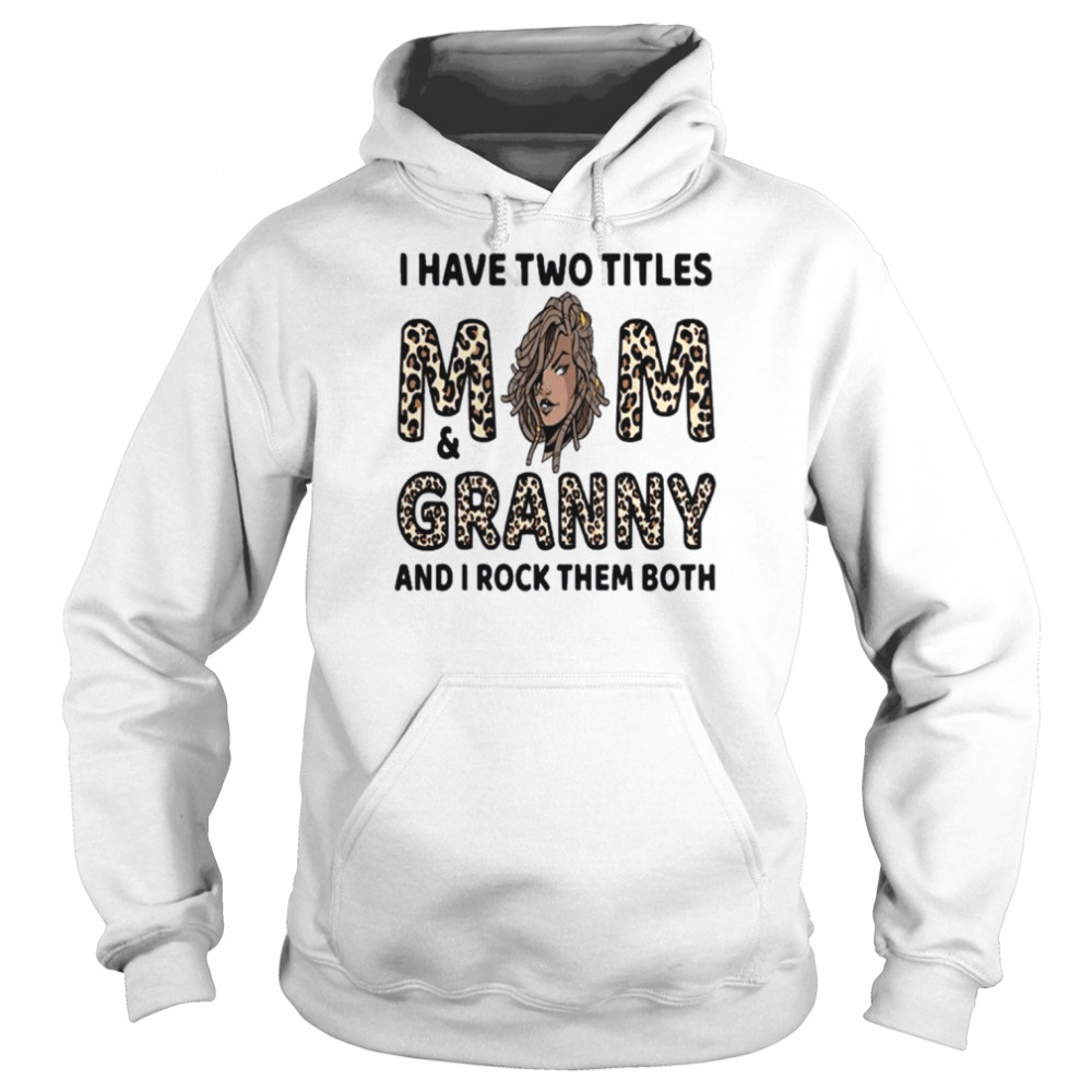 I Have Two Titles Mom & Granny Mother Day Leopard Shirt Unisex Hoodie