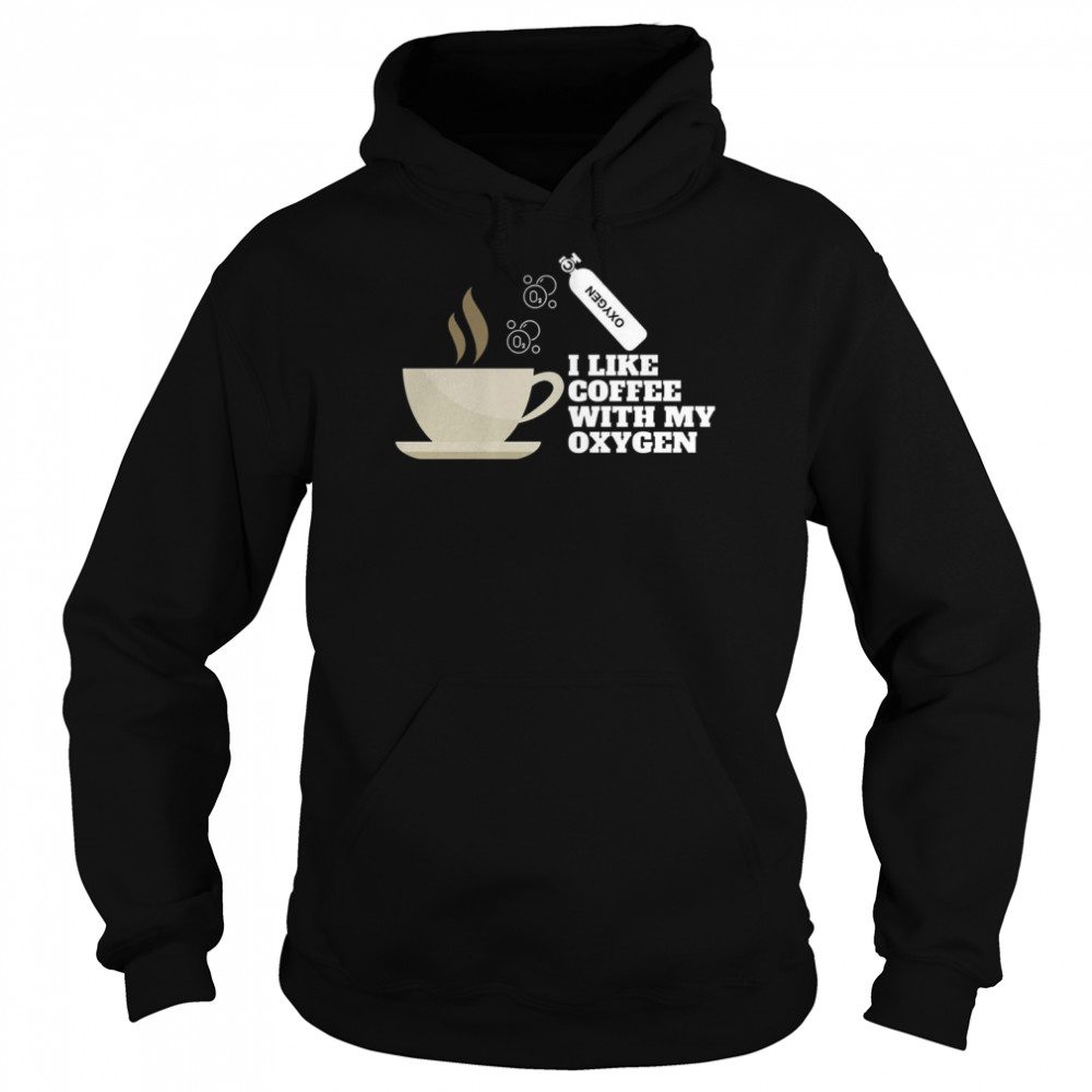 I Like Coffee With My Oxygen  Unisex Hoodie