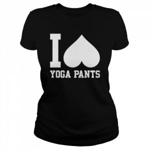 I Love Yoga Pants  Classic Women's T-shirt