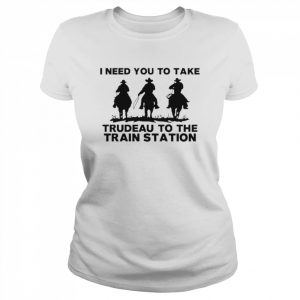 I Need To Take Trudeau To The Train Station Shirt Classic Women's T-shirt