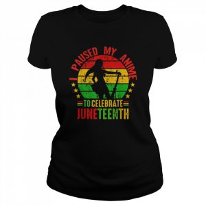 I Paused My Anime To Celebrate Juneteenth Shirt Classic Women's T-shirt