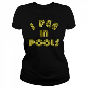 I Pee in Pools unisex T- Classic Women's T-shirt