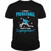 I Play What Is Your Superpower Player Pickleball  Classic Men's T-shirt