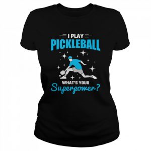 I Play What Is Your Superpower Player Pickleball  Classic Women's T-shirt