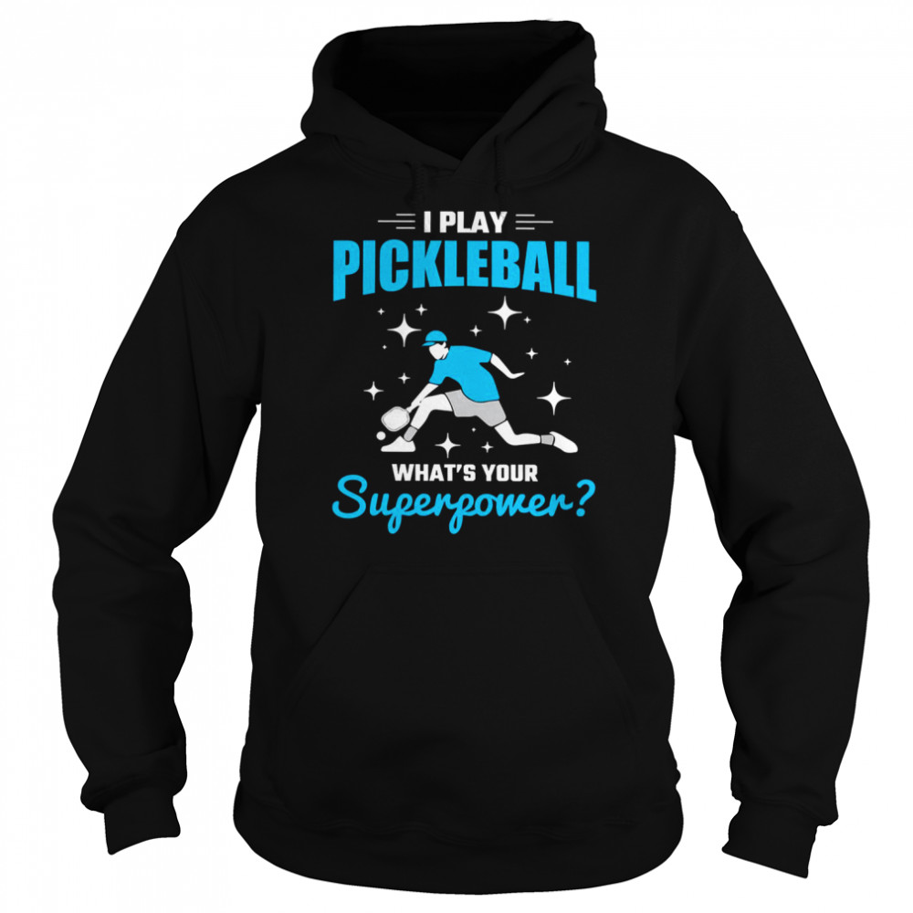 I Play What Is Your Superpower Player Pickleball  Unisex Hoodie