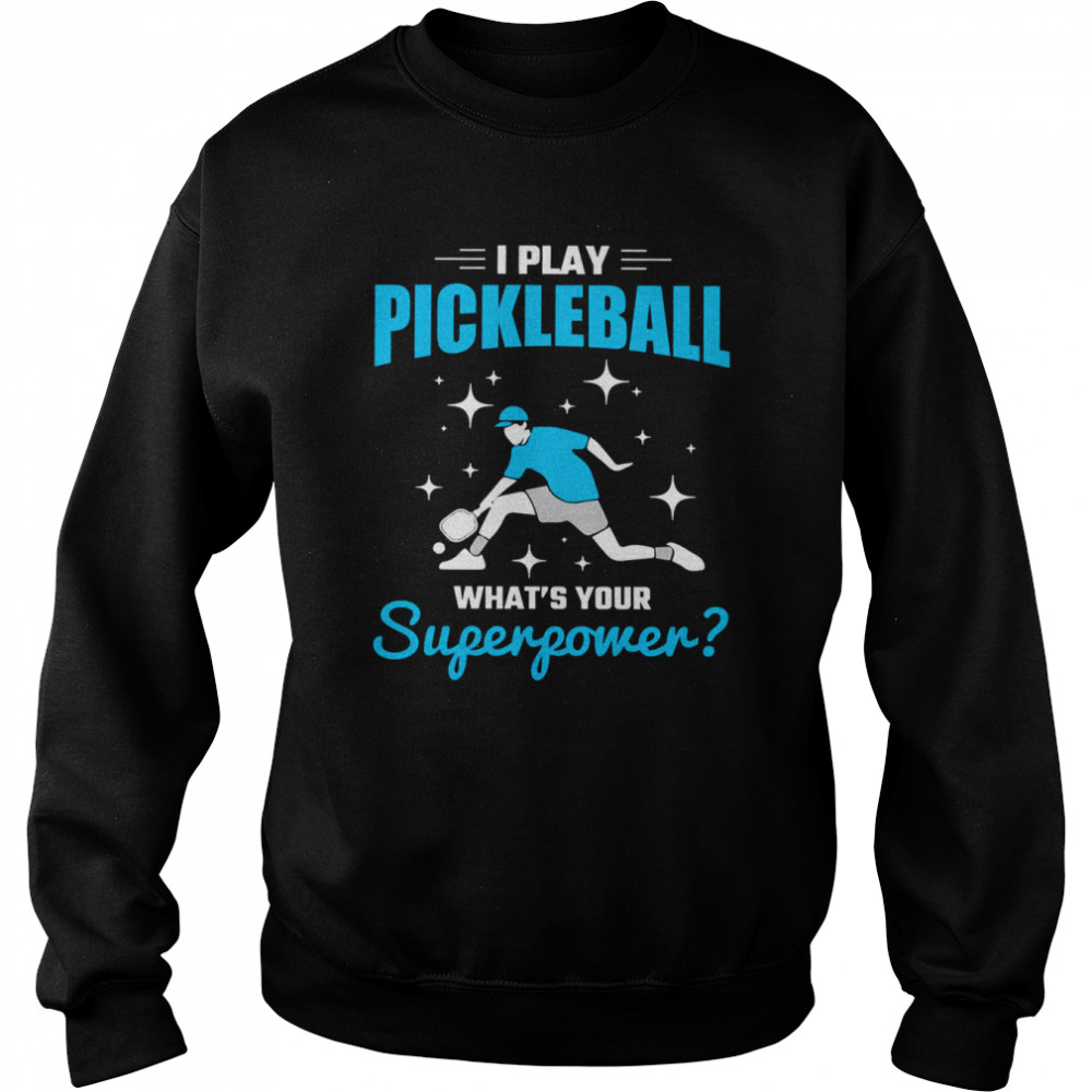 I Play What Is Your Superpower Player Pickleball  Unisex Sweatshirt