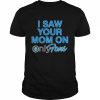 I Saw Your Mom On OnlyFans  Classic Men's T-shirt