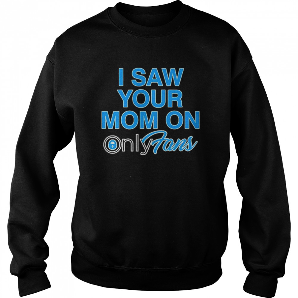 I Saw Your Mom On OnlyFans  Unisex Sweatshirt