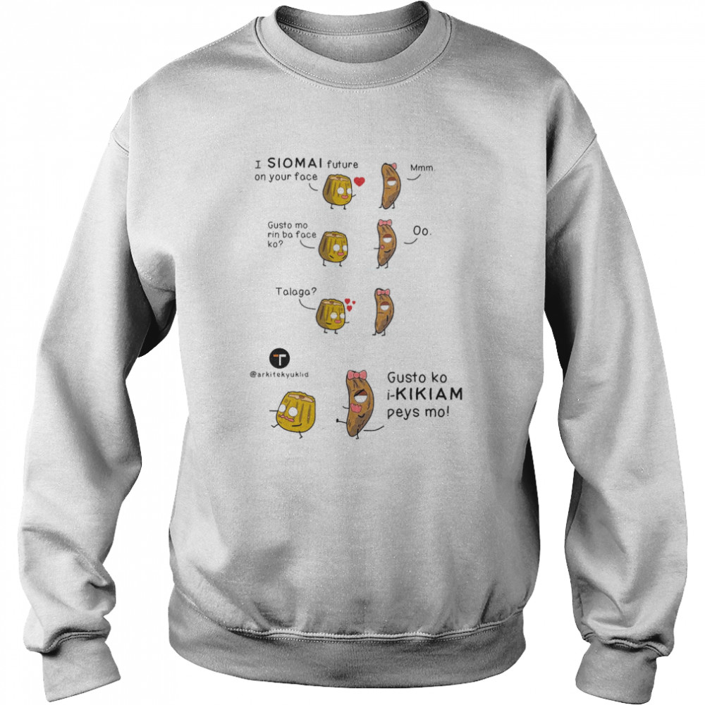 I Siomai On Your Face Shirt Unisex Sweatshirt