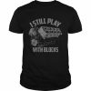 I Still Play With Blocks Racing Shirt Maintenance Man Shirt Classic Men's T-shirt