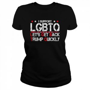 I Support LGBTQ Let’s Get Back Trump Quickly T-Shirt Classic Women's T-shirt