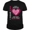 I Wear Pink For My Friend Breast Cancer Awareness Her Fight Shirt Classic Men's T-shirt