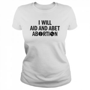 I Will Aid And Abet Abortion Shirt Classic Women's T-shirt