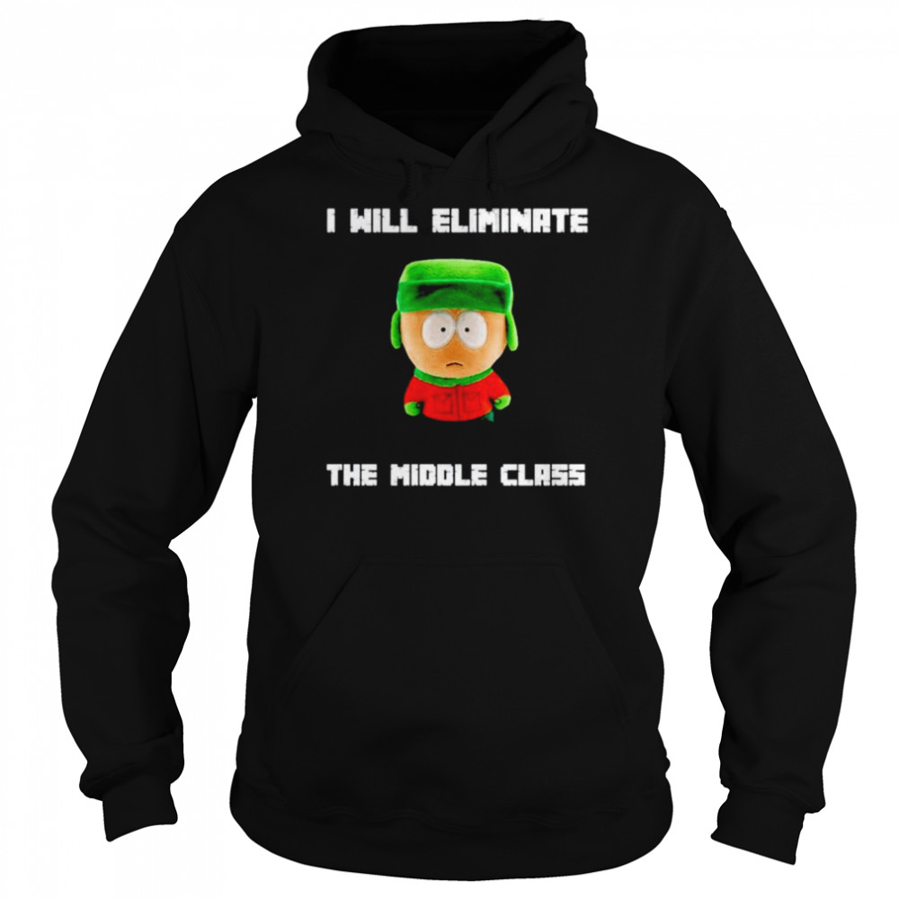 I Will Eliminate The Middle Class South Park Shirt Unisex Hoodie