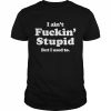 I ain’t fuckin’ stupid but I used to  Classic Men's T-shirt