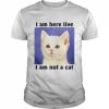 I am here live i am not a cat  Classic Men's T-shirt