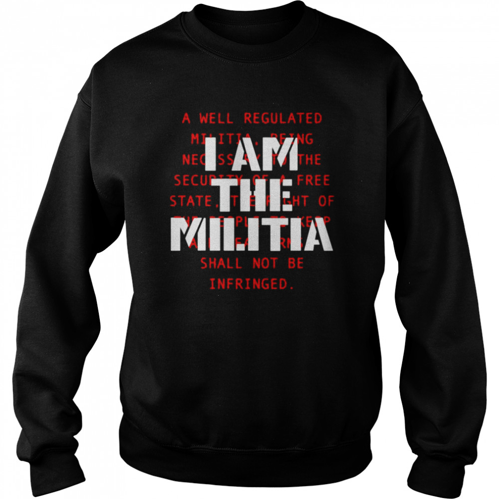 I am the militia a well regulated  Unisex Sweatshirt