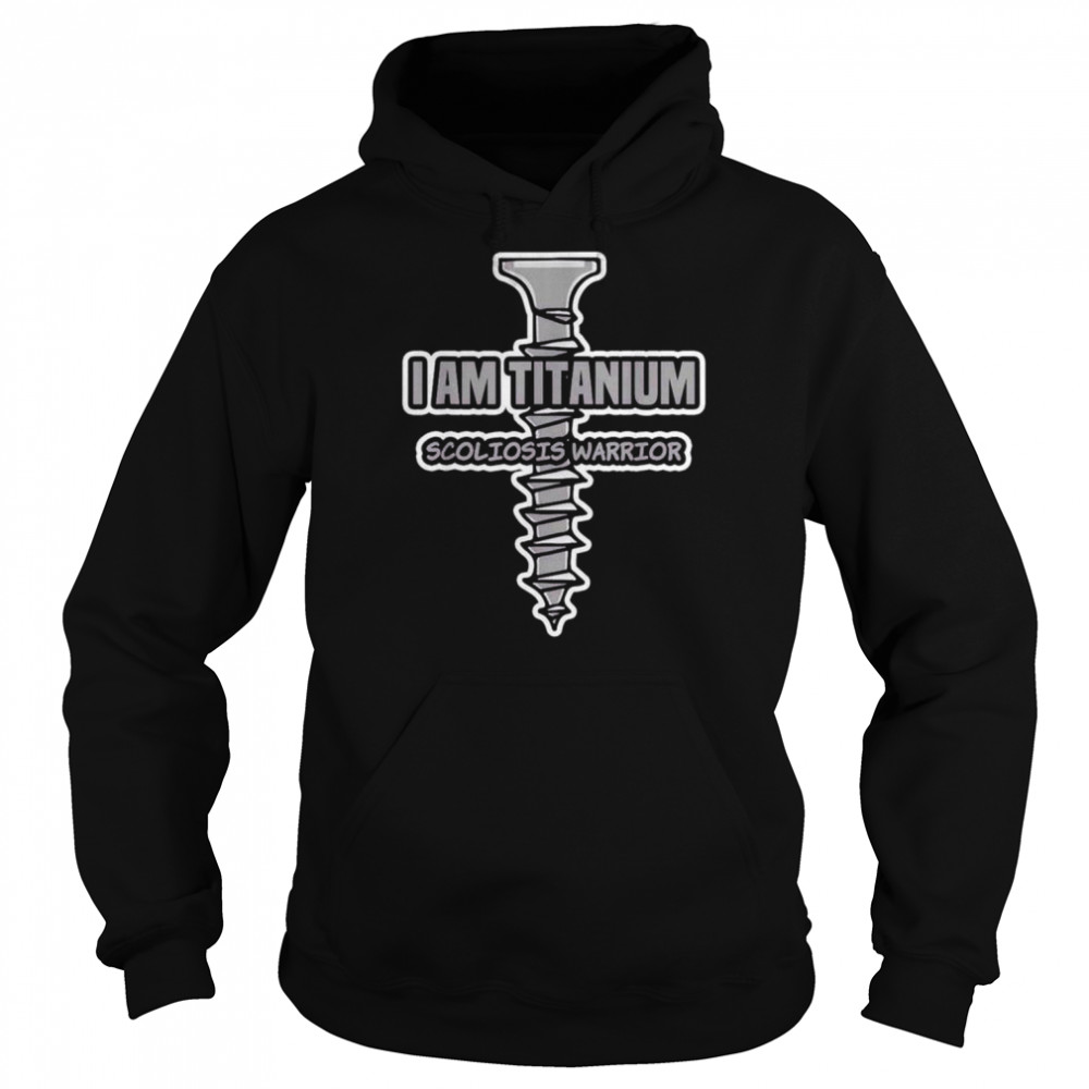 I am titanium scoliosis warrior  Unisex Hoodie