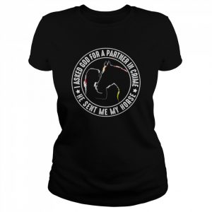 I asked God for a partner in crime he sent me my horse  Classic Women's T-shirt