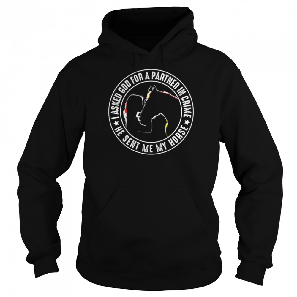 I asked God for a partner in crime he sent me my horse  Unisex Hoodie