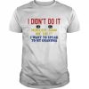 I didn’t do it nobody saw me do it I want to speak to my grandma  Classic Men's T-shirt