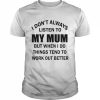 I don’t always listen to my mum but when i do things tend to work out better  Classic Men's T-shirt