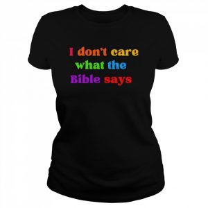 I don’t care what the bible says  Classic Women's T-shirt