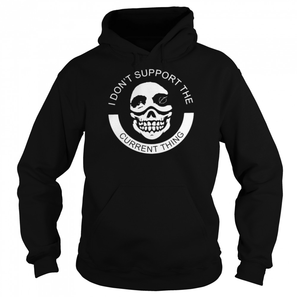 I don’t support the current thing  Unisex Hoodie