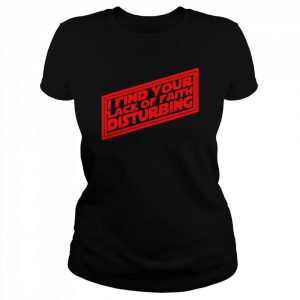 I find your lack of faith disturbing  Classic Women's T-shirt