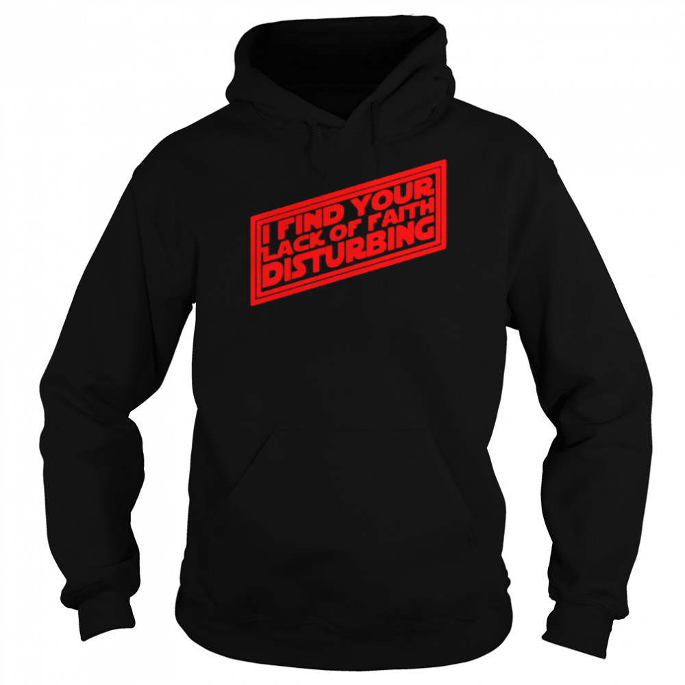 I find your lack of faith disturbing  Unisex Hoodie