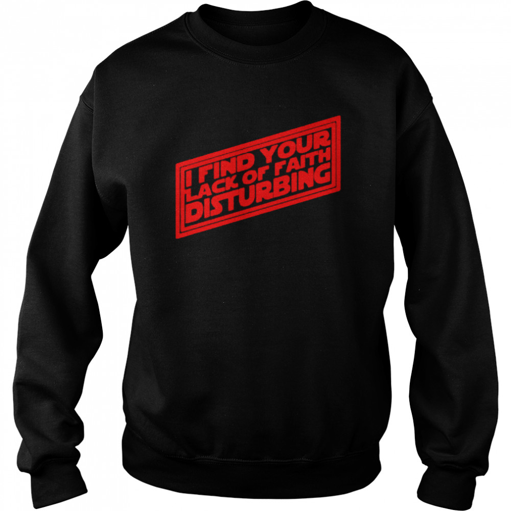 I find your lack of faith disturbing  Unisex Sweatshirt