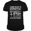 I found the kay to happeness keep talking to Jesus and stay away from Idiots  Classic Men's T-shirt