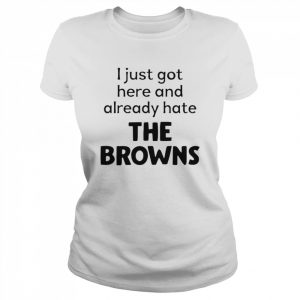 I just got here and already hate the browns  Classic Women's T-shirt