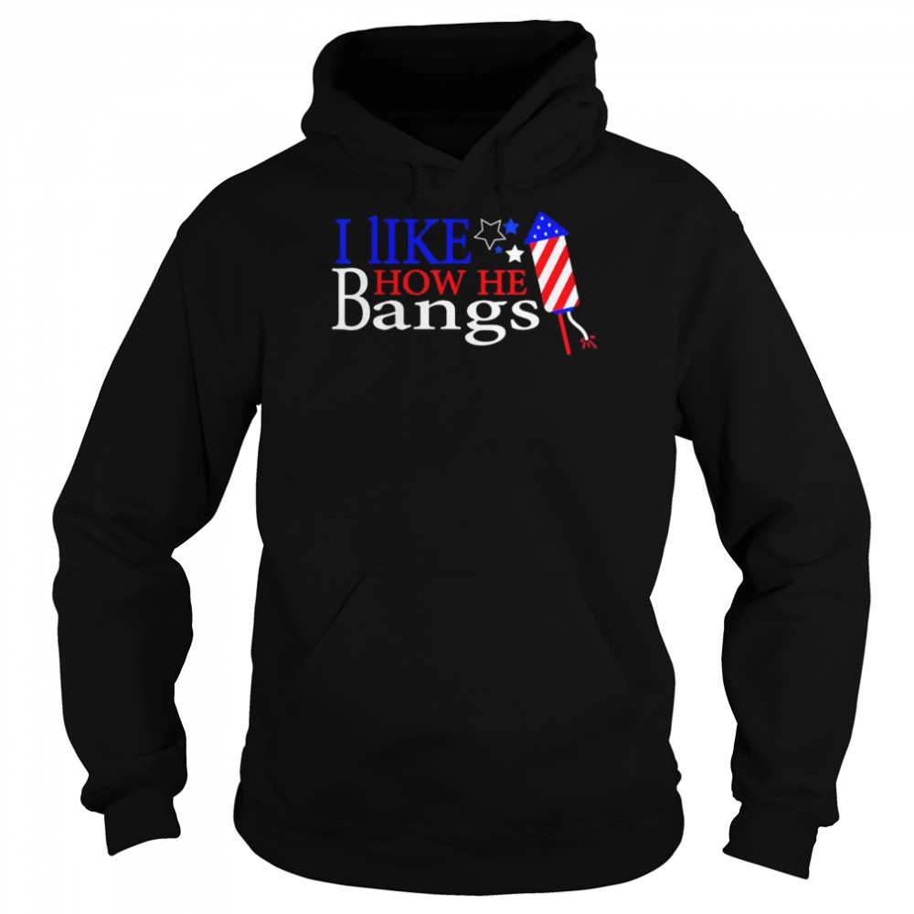 I like How He Bangs T-Shirt Unisex Hoodie